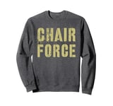 Sarcastic CHAIR FORCE Airman Warrior Proud Military Grunt Sweatshirt