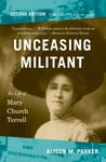 Unceasing Militant, Second Edition  The Life of Mary Church Terrell