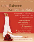 Mindfulness for Teen Anxiety: A Workbook for Overcoming Anxiety at Home, at School, and Everywhere Else (An Instant Help Book for Teens)