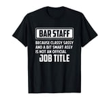 Classy sassy and a bit smart assay funny Bar Staff T-Shirt