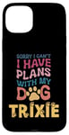 iPhone 15 Plus Dog Name Trixie Personalised Gift Busy With My Dog Trixie Case