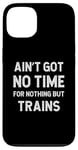 Coque pour iPhone 13 Trains ferroviaires Le modèle des chemins de fer n'a pas le temps pour rien d'autre