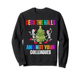 Funny Christmas Quote Deck the Hall not your Colleagues Sweatshirt