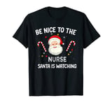 Nurse Christmas shirt Be Nice To The Nurse Santa Is Watching T-Shirt