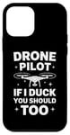 iPhone 12 mini Drone Drone Pilot If I Duck You Should Too Case