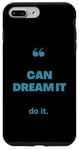 iPhone 7 Plus/8 Plus If You Can Dream It You Can Do It Case