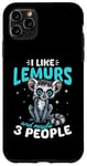 Coque pour iPhone 11 Pro Max Drôle de lémurien animal I Like Lemurs And Maybe 3 People