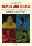 Games and Goals  The Fascinating Chess and Football Careers of Simen Agdestein