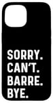 Coque pour iPhone 15 Sorry Can't Barre Bye - Danse Entraînement Fitness Studio