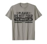 Please Do Not Feed The Wrestler- Bold Wrestling Men Boys Kid T-Shirt