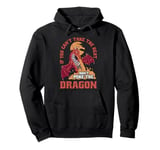 Dragon If You Can't Take The Heat Don't Poke The Dragon Pullover Hoodie