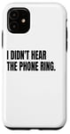 iPhone 11 I DIDN'T HEAR THE PHONE Funny White Lie Joke Party Costume Case