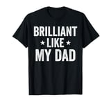 Brilliant Like My Dad Funny Fathers Day Grandpa Dad T-Shirt