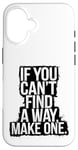 Coque pour iPhone 16 Si tu ne trouves pas de chemin, fais-en un - Citation de