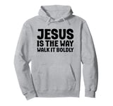 Jesus is the Way Walk It Boldly Religious Motivational Bible Pullover Hoodie