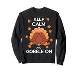 Funny Thanksgiving Keep Calm and Gobble On Sweatshirt