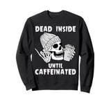 Halloween Skeleton Dead Inside Until Caffeinated Men Women Sweatshirt