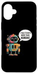 iPhone 16 Plus I talk to robots more than human Fun AI Machine Learning Case