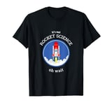 It's Not Rocket Science T-Shirt T-Shirt