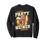 It's Not A Party Until The Weiner Comes out Sweatshirt