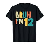 Bruh I'm 12 Bro It's My 12th Birthday 12 Year Old Boys Girls T-Shirt