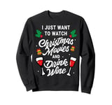 I Just Want To Watch Christmas Movies And Drink Wine Sweatshirt