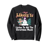 Most Likely To Listen To All The Christmas Music Funny Sweatshirt