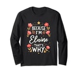 Women Because I'm Elaine That's Why Woman Name Long Sleeve T-Shirt