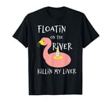 FLOATIN ON THE RIVER KILLIN LIVER FLAMINGO FUNNY T-Shirt