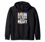 Break My Hole Not My Heart Funny Gay idea Zip Hoodie