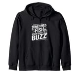 Funny Fishing Catch A Fish Or Buzz Zip Hoodie