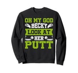 Oh My God Becky Look At Her Putt Funny Golf Design Sweatshirt