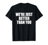 Cycling We're Just Better Than You Bicycle Gift T-Shirt