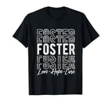 Foster Love Hope Care Foster Care Awareness Foster Support T-Shirt