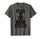 Fear Is The Mind Killer Motivational Quote Shirt T-Shirt