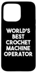 iPhone 15 Pro Max World's Best Crochet Machine Operator Case