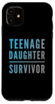 iPhone 11 Parenting Teenage Daughter Quotes Teenage Daughter Survivor Case