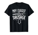 Funny May I Suggest The Sausage BBQ Grill Chef Barbecue T-Shirt