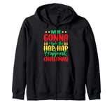 We're Gonna Have The Hap Hap Happiest Christmas Zip Hoodie