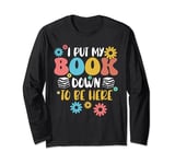 I Put My Book Down to Be Here Funny Retro Book Lover Reading Long Sleeve T-Shirt