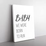 Big Box Art Baby We were Born to Run Typography Canvas Wall Art Print Ready to Hang Picture, 76 x 50 cm (30 x 20 Inch), White, Black