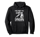 Life Isn't All Cats And Calligraphy And Hand Lettering Pullover Hoodie