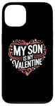 iPhone 13 My Son Is My Valentine for Dad Funny Valentines Day Case