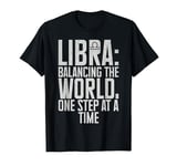 Balancing the World one Step at a Time Libra T-Shirt