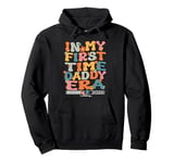 In My First Time Daddy Era Retro 1st Time Dadda 2025 New Dad Pullover Hoodie