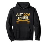 Just Row With It Quote Funny Rowing Sports Lover Rower Pullover Hoodie