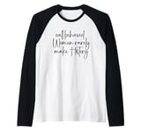 Well Behaved Women Rarely Make History Raglan Baseball Tee