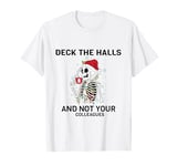 Funny Christmas Quote Deck the Hall not your Colleagues T-Shirt