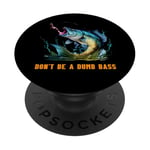 Don't Be A Dumb Bass Fly Fisher Funny Fishing Citation Joke Pun PopSockets PopGrip Interchangeable