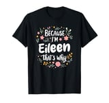 Women Because I'm Eileen That's Why Woman T-Shirt